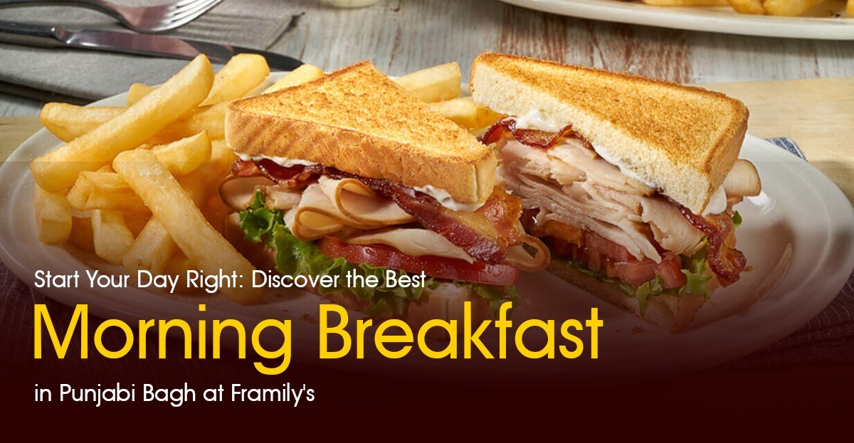 You are currently viewing Start Your Day Right: Discover the Best Morning Breakfast in Punjabi Bagh at Framily’s