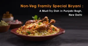 Read more about the article Non-Veg Framily Special Biryani: A Must-Try Dish in Punjabi Bagh, New Delhi